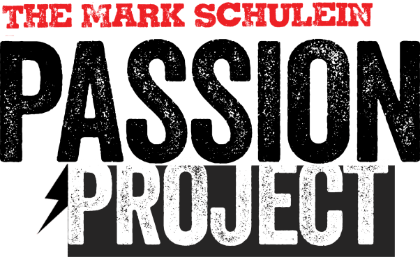 The Mark Schulein Passion Project graphic